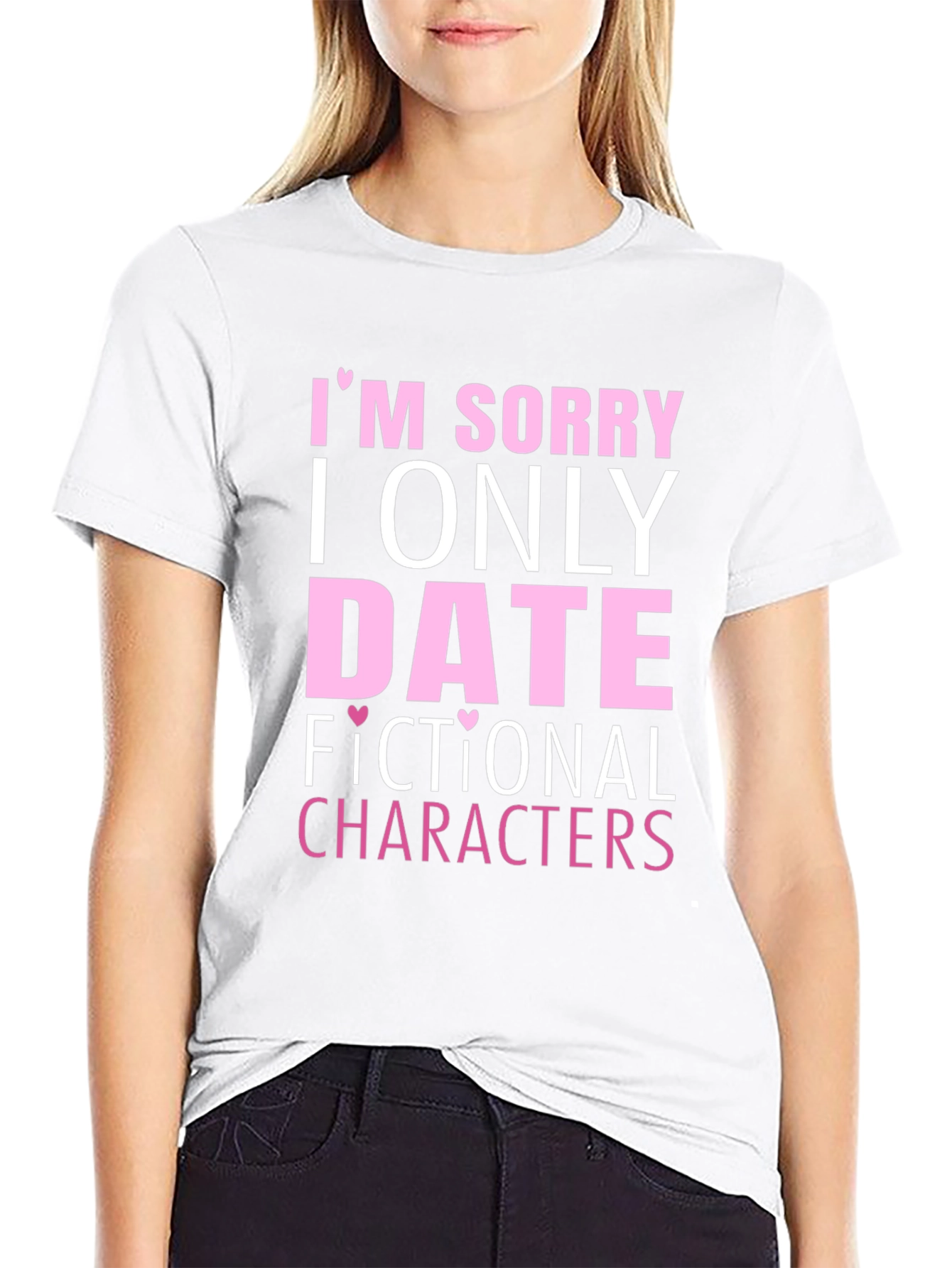 Im Sorry I Only Date Fictional Characters T-Shirt