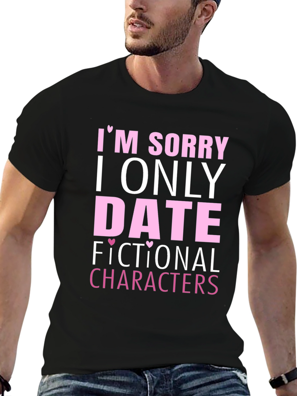 Im Sorry I Only Date Fictional Characters T-Shirt