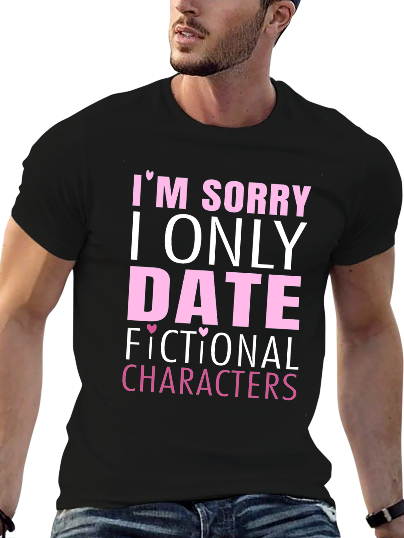 Im Sorry I Only Date Fictional Characters T-Shirt