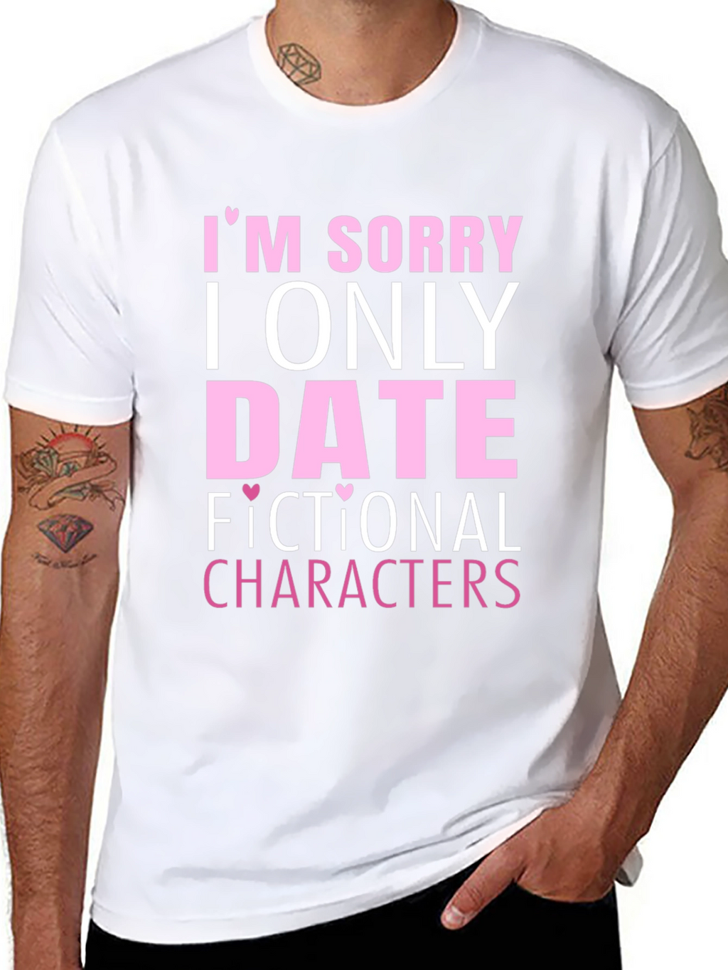 Im Sorry I Only Date Fictional Characters T-Shirt
