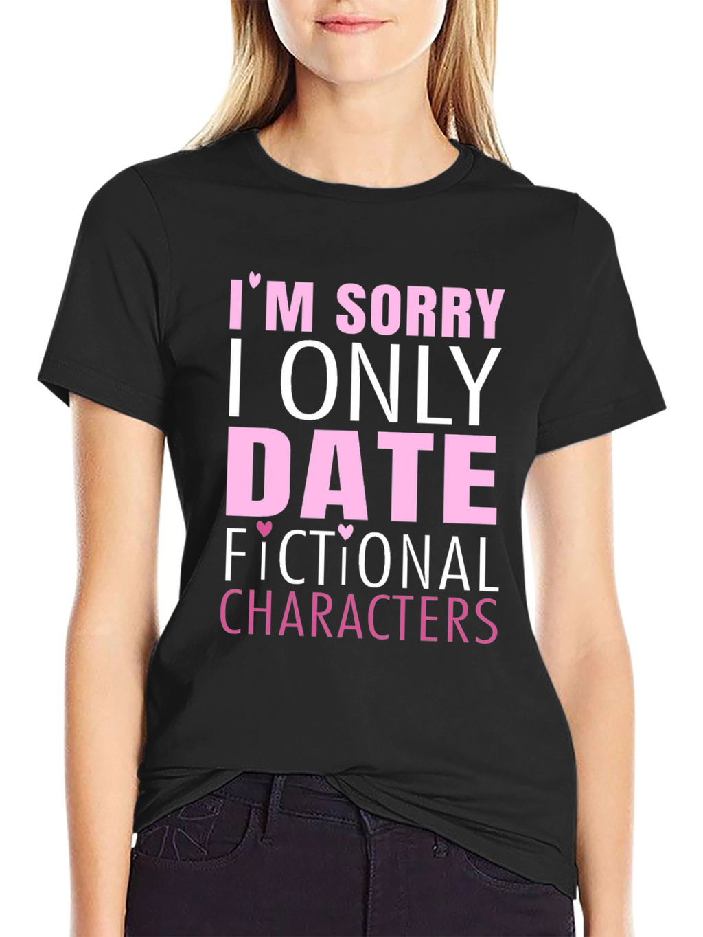 Im Sorry I Only Date Fictional Characters T-Shirt