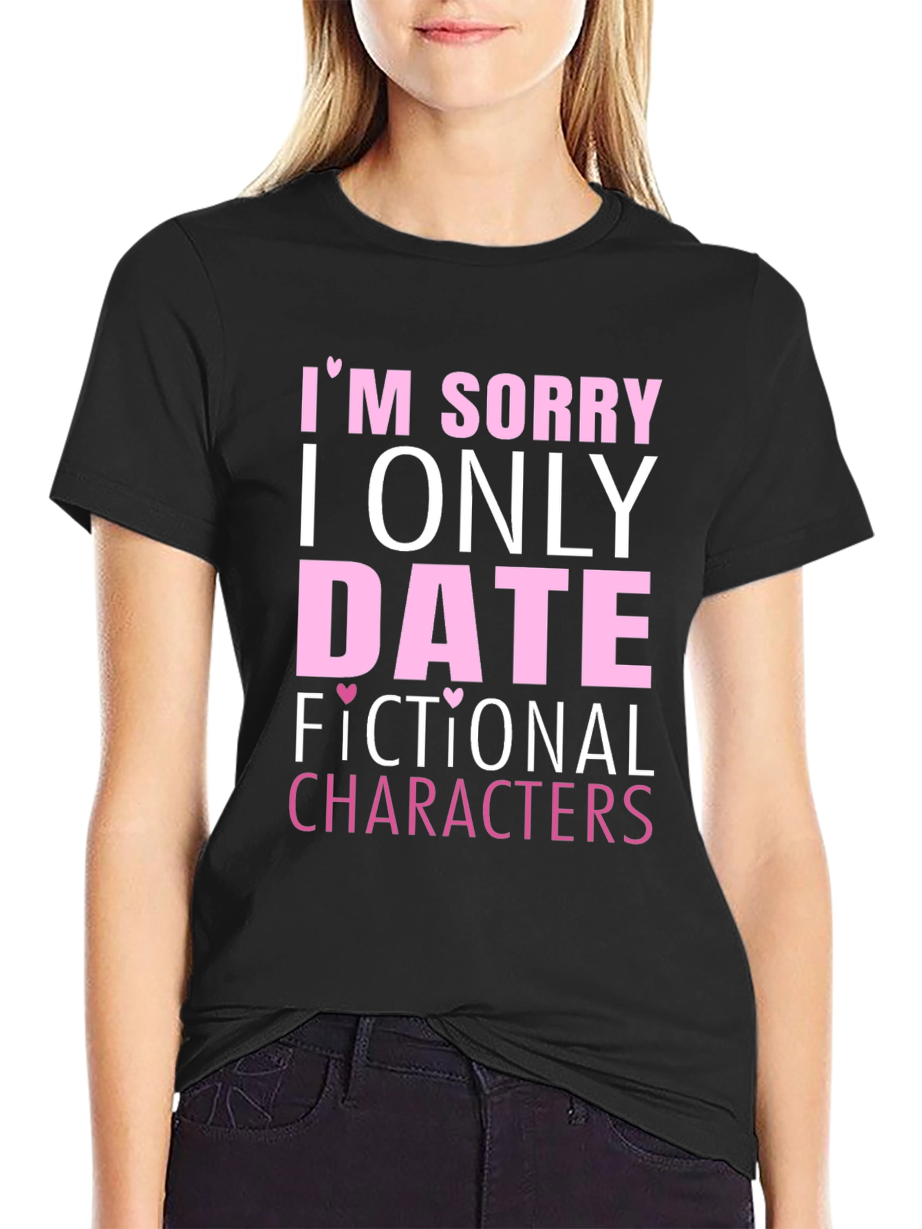 Im Sorry I Only Date Fictional Characters T-Shirt