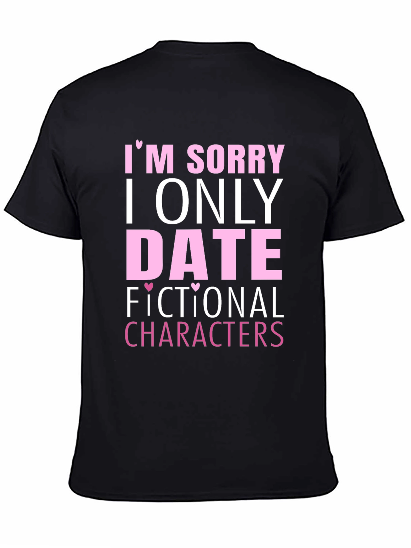 Im Sorry I Only Date Fictional Characters T-Shirt