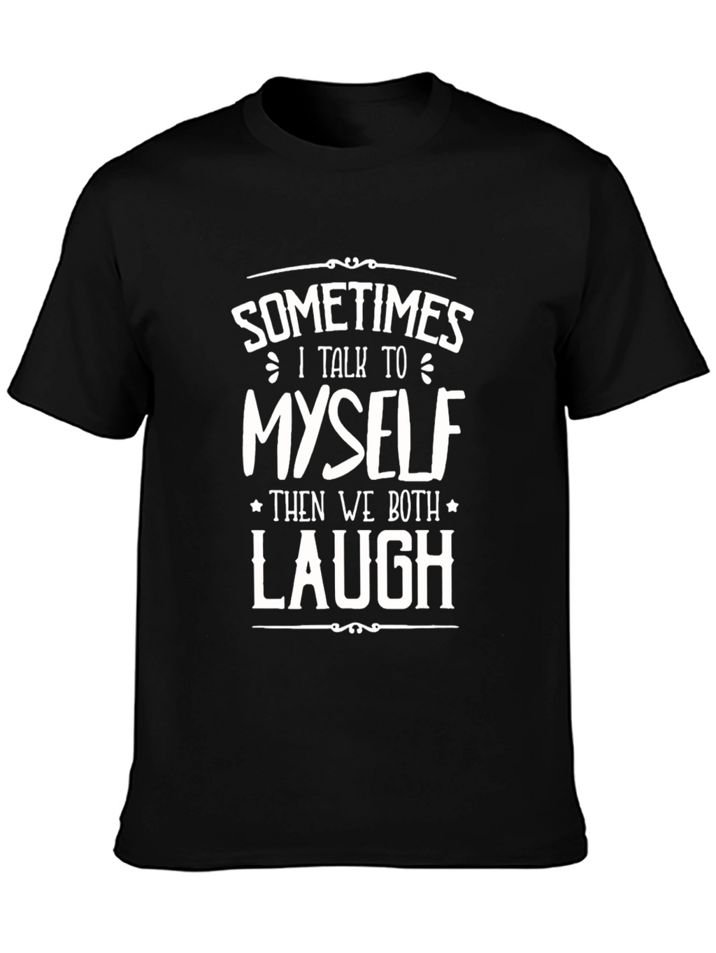 Funny Sometimes I Talk To Myself Graphic Tee