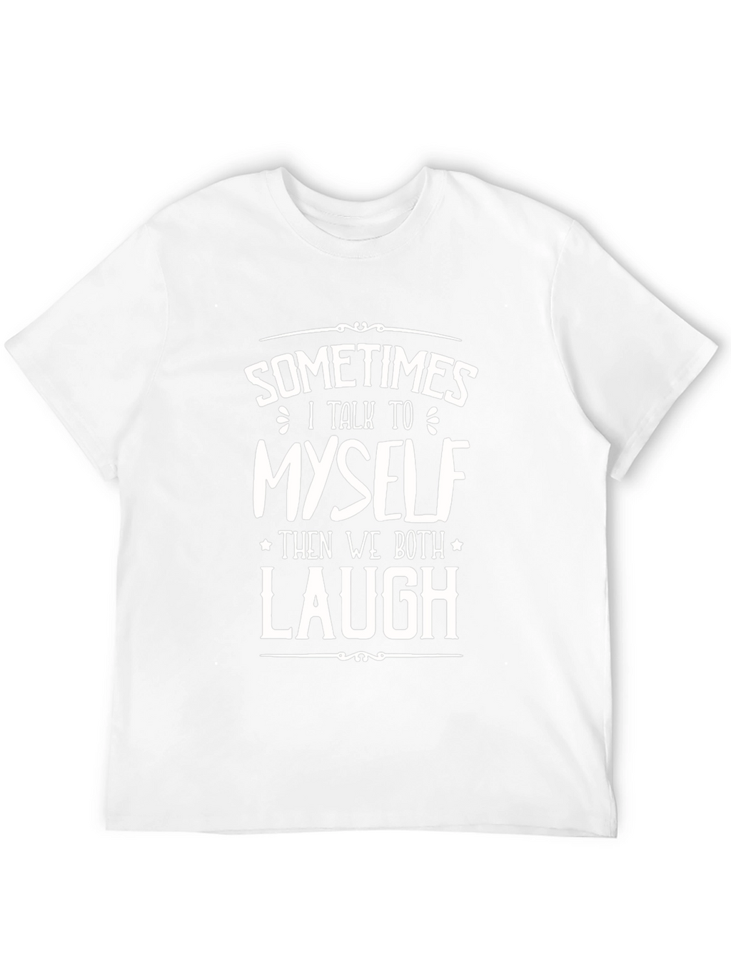 Funny Sometimes I Talk To Myself Graphic Tee