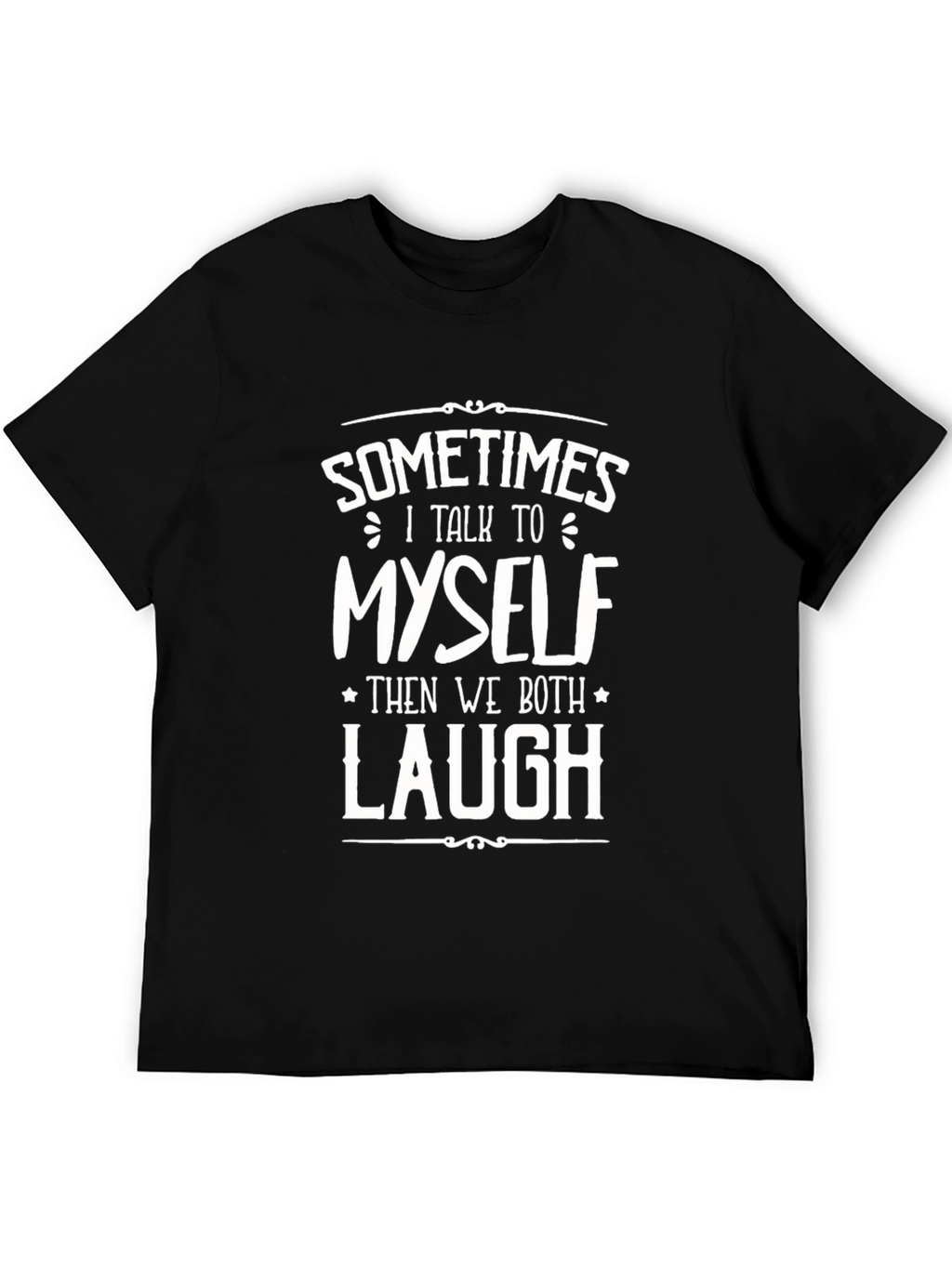 Funny Sometimes I Talk To Myself Graphic Tee