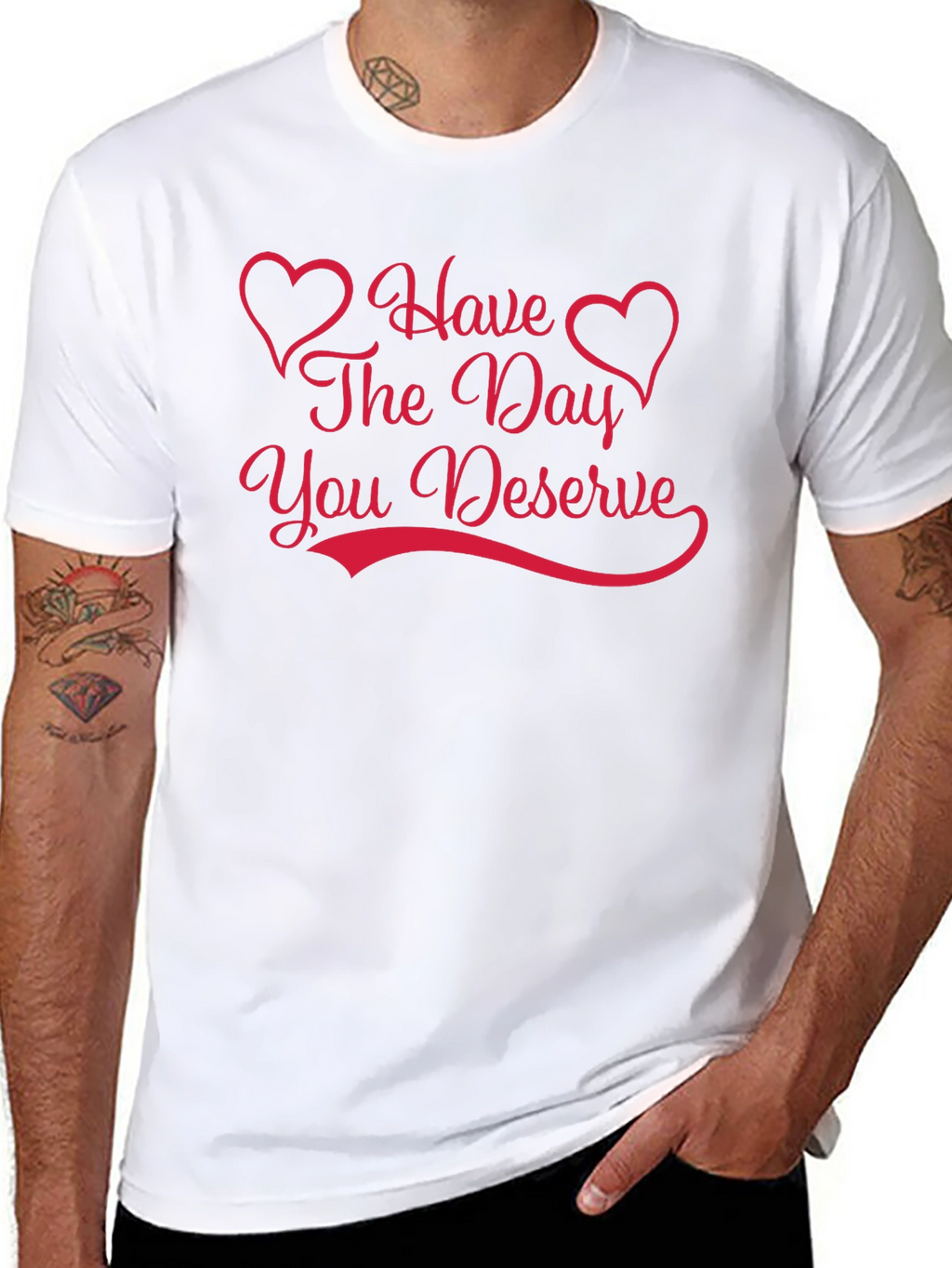 Have The Day You Deserve Graphic Tee