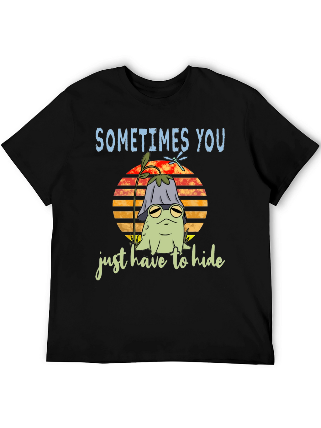 Sometimes You Just Have to Hide T-Shirt
