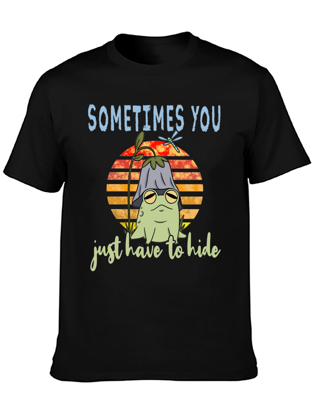 Sometimes You Just Have to Hide T-Shirt