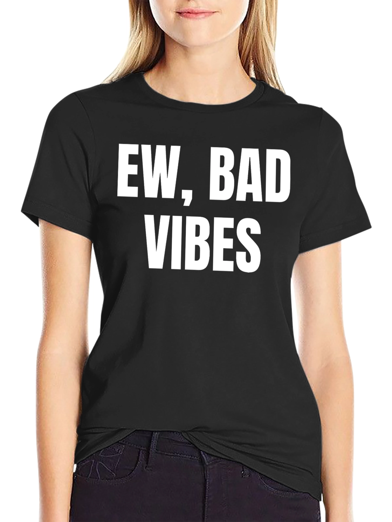 Ew Bad Vibes T-Shirt - Sarcastic Graphic Tee