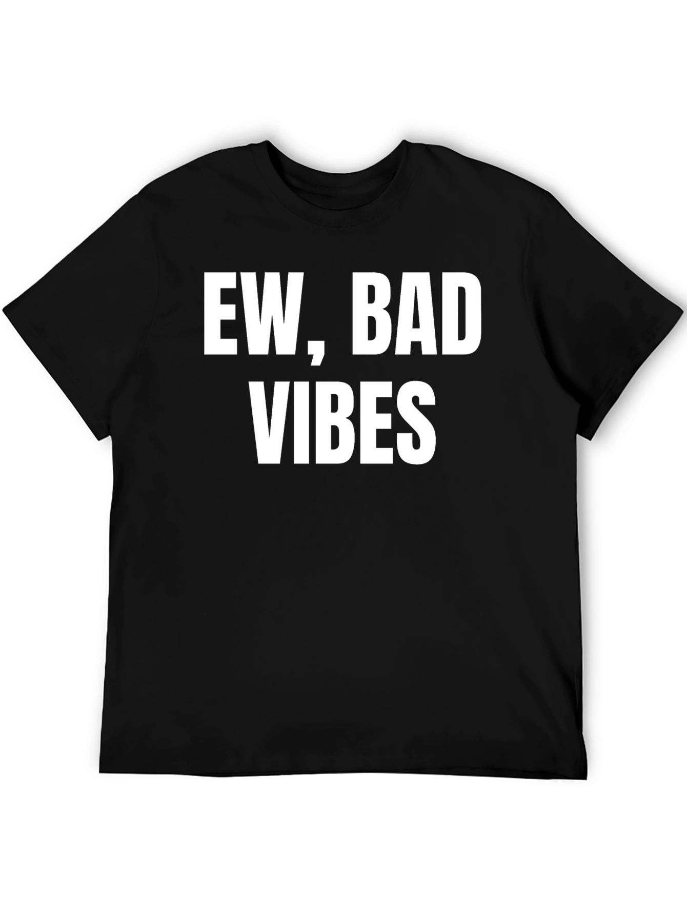 Ew Bad Vibes T-Shirt - Sarcastic Graphic Tee