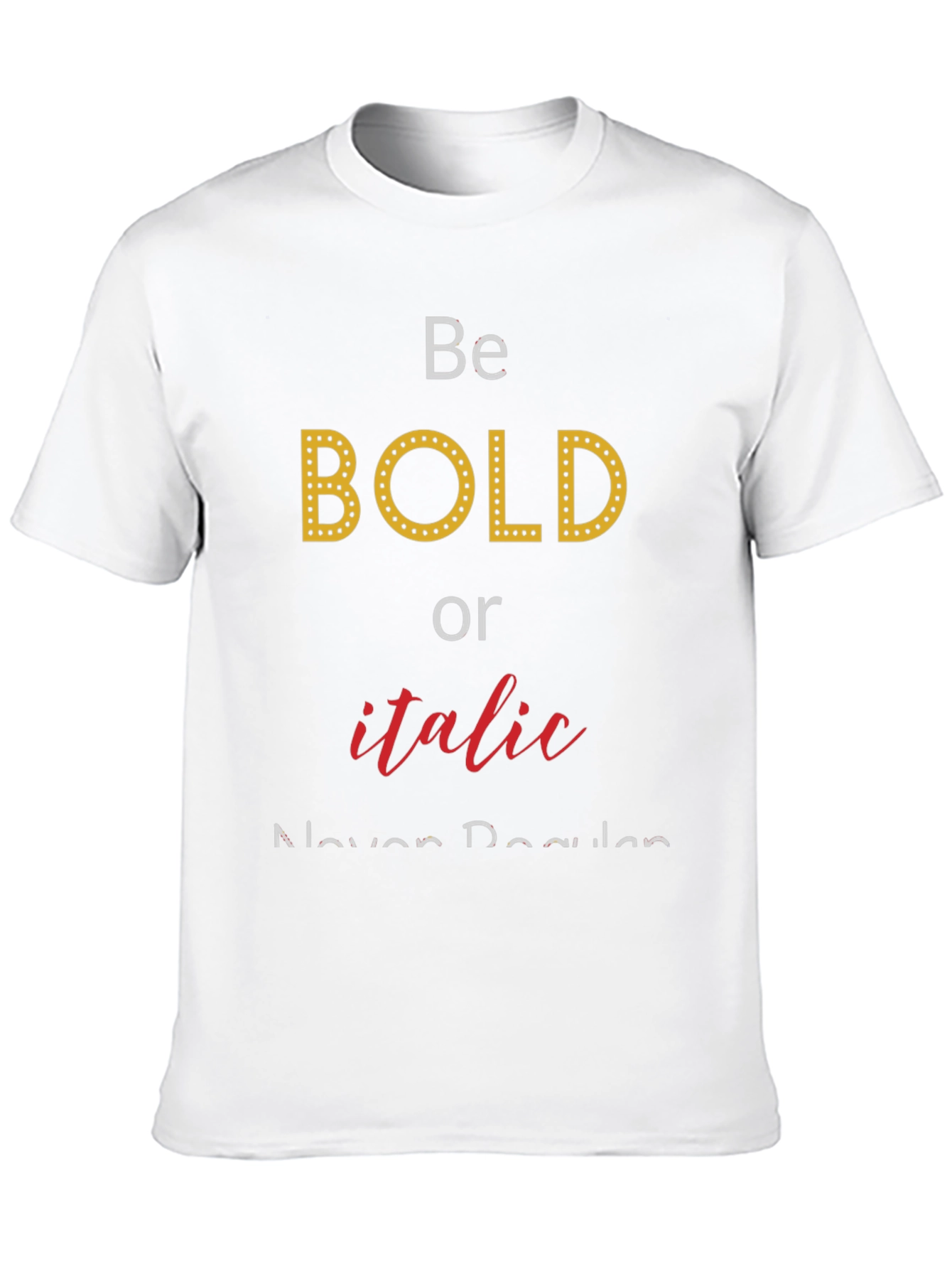 Be Bold or Italic T-Shirt - Funny Graphic Tee