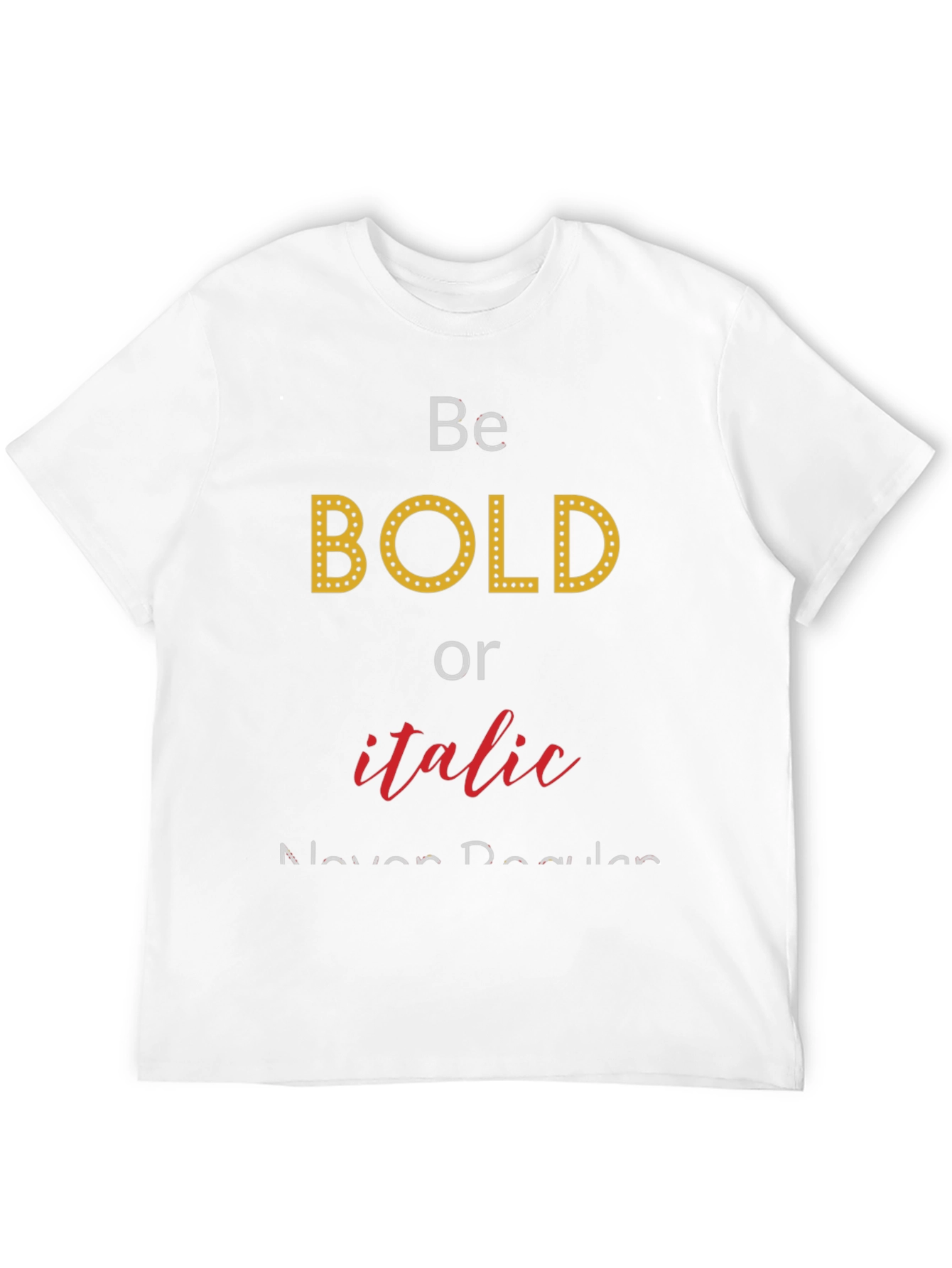 Be Bold or Italic T-Shirt - Funny Graphic Tee