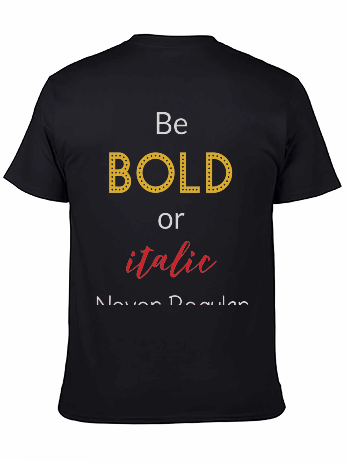 Be Bold or Italic T-Shirt - Funny Graphic Tee