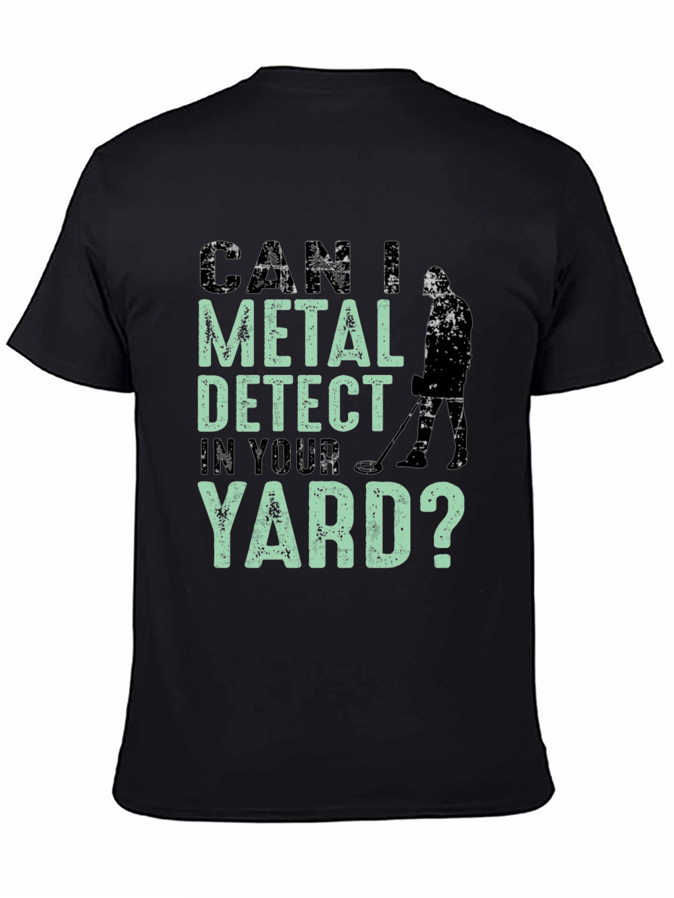 Metal Detecting T-Shirt - Can I Detect In Your Yard?