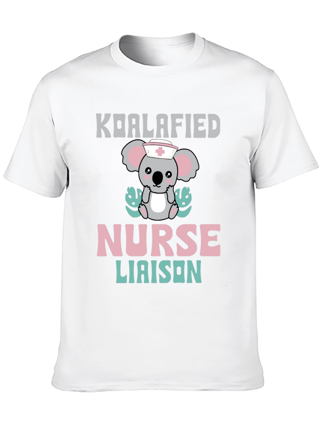 Koalafied Nurse Liaison T-Shirt - Cute Koala Graphic Tee