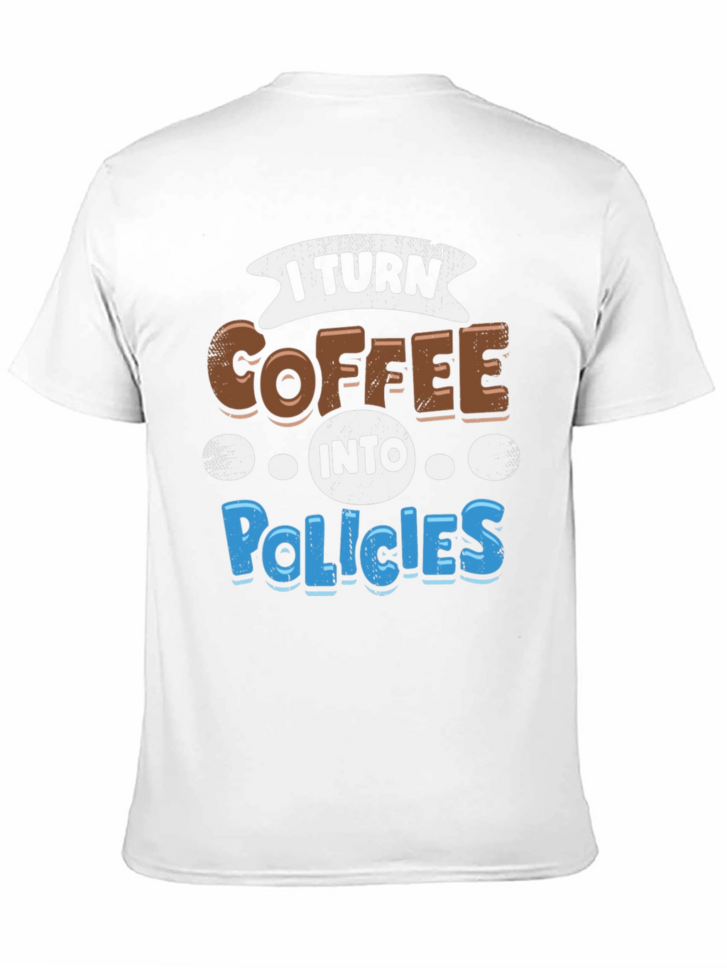 I Turn Coffee Into Policies Graphic T-Shirt