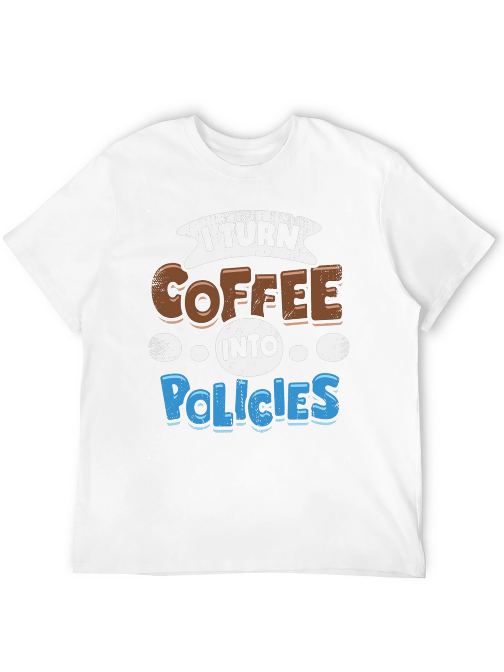 I Turn Coffee Into Policies Graphic T-Shirt