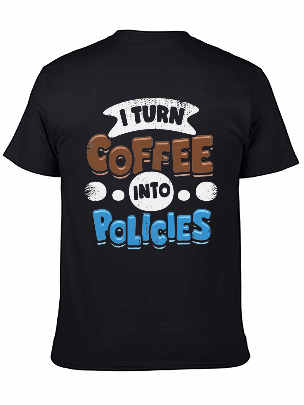I Turn Coffee Into Policies Graphic T-Shirt