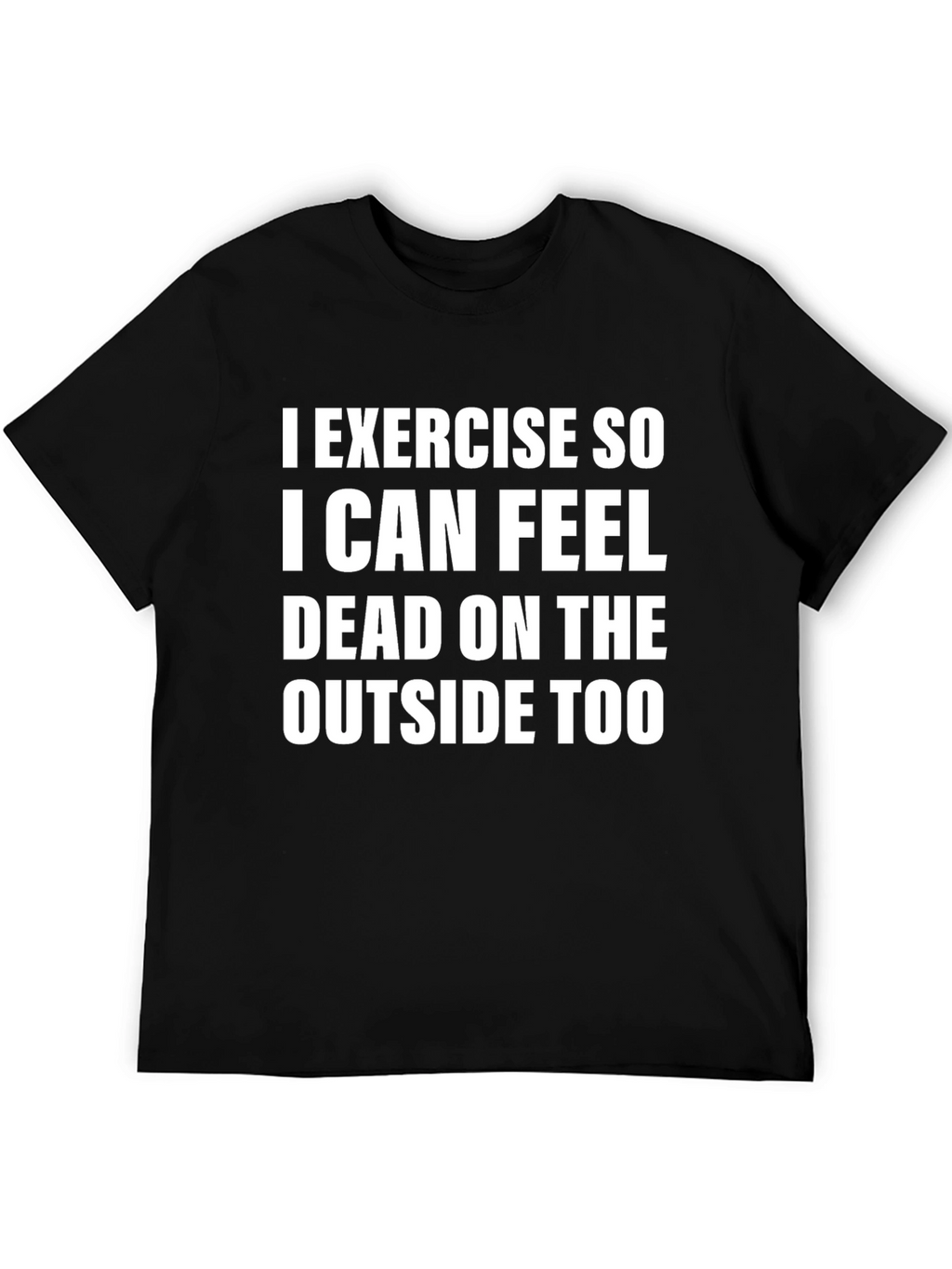 Exercise So I Can Feel Dead T-Shirt