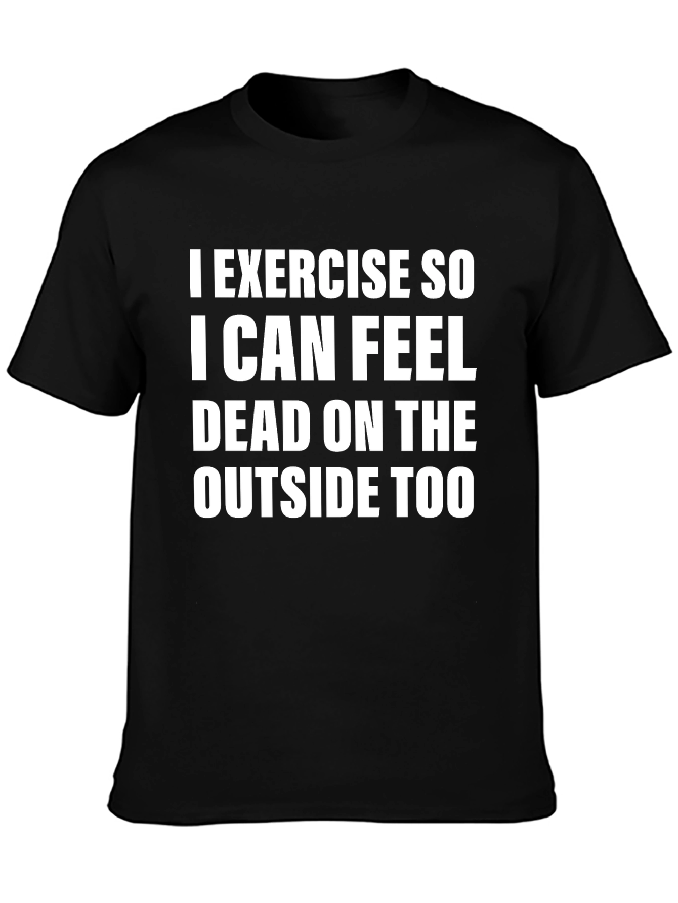 Exercise So I Can Feel Dead T-Shirt