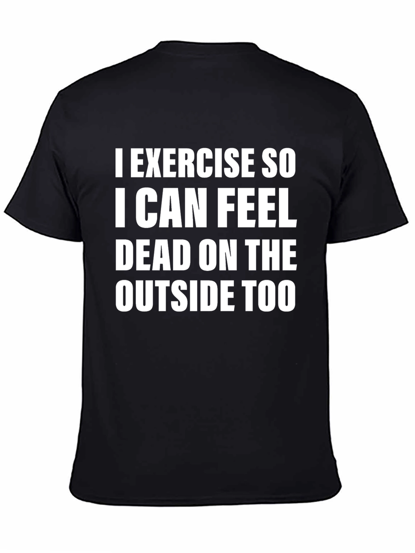 Exercise So I Can Feel Dead T-Shirt