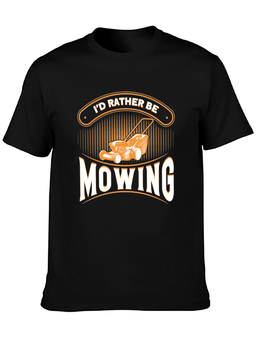 Id Rather Be Mowing T-Shirt - Gardener Gift