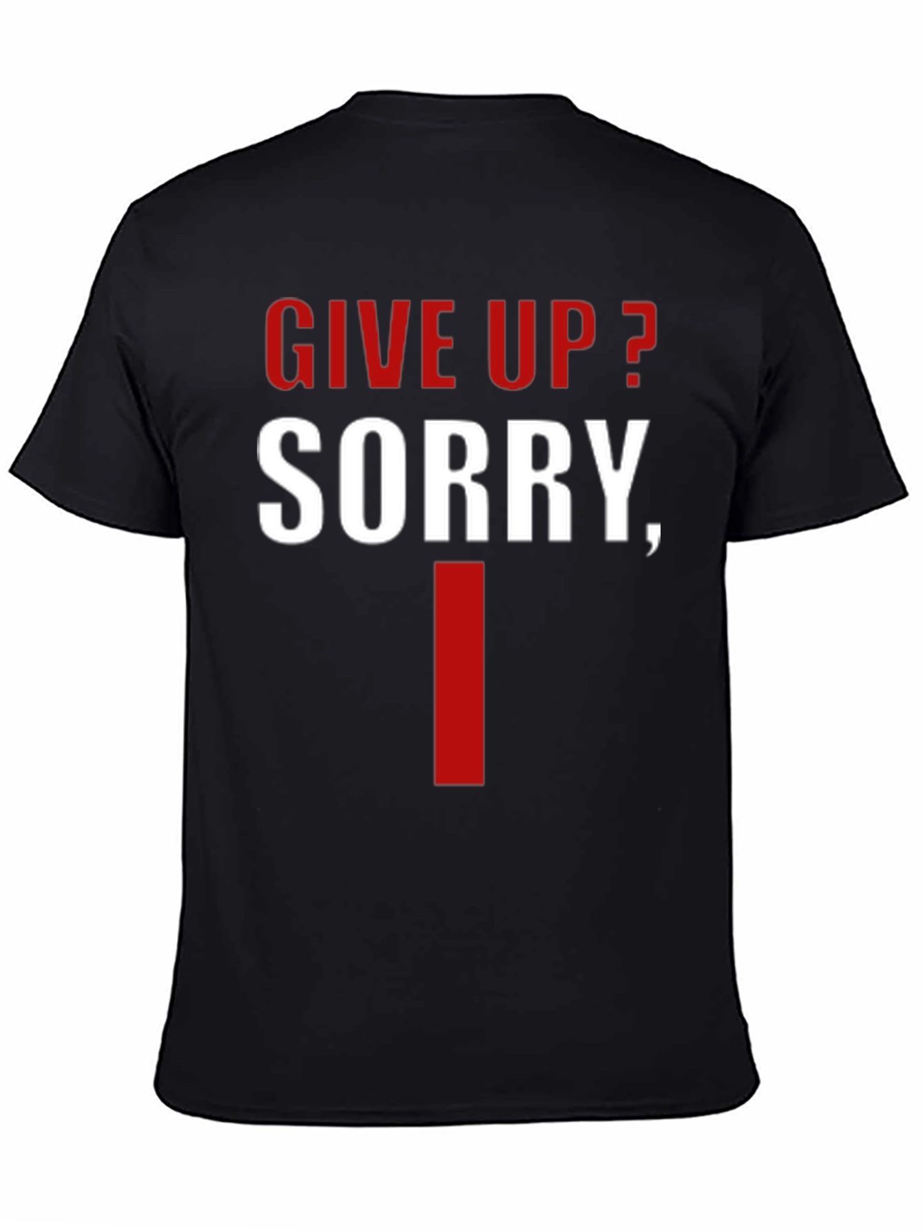 Give Up? Sorry I Cant - Mens Graphic Tee