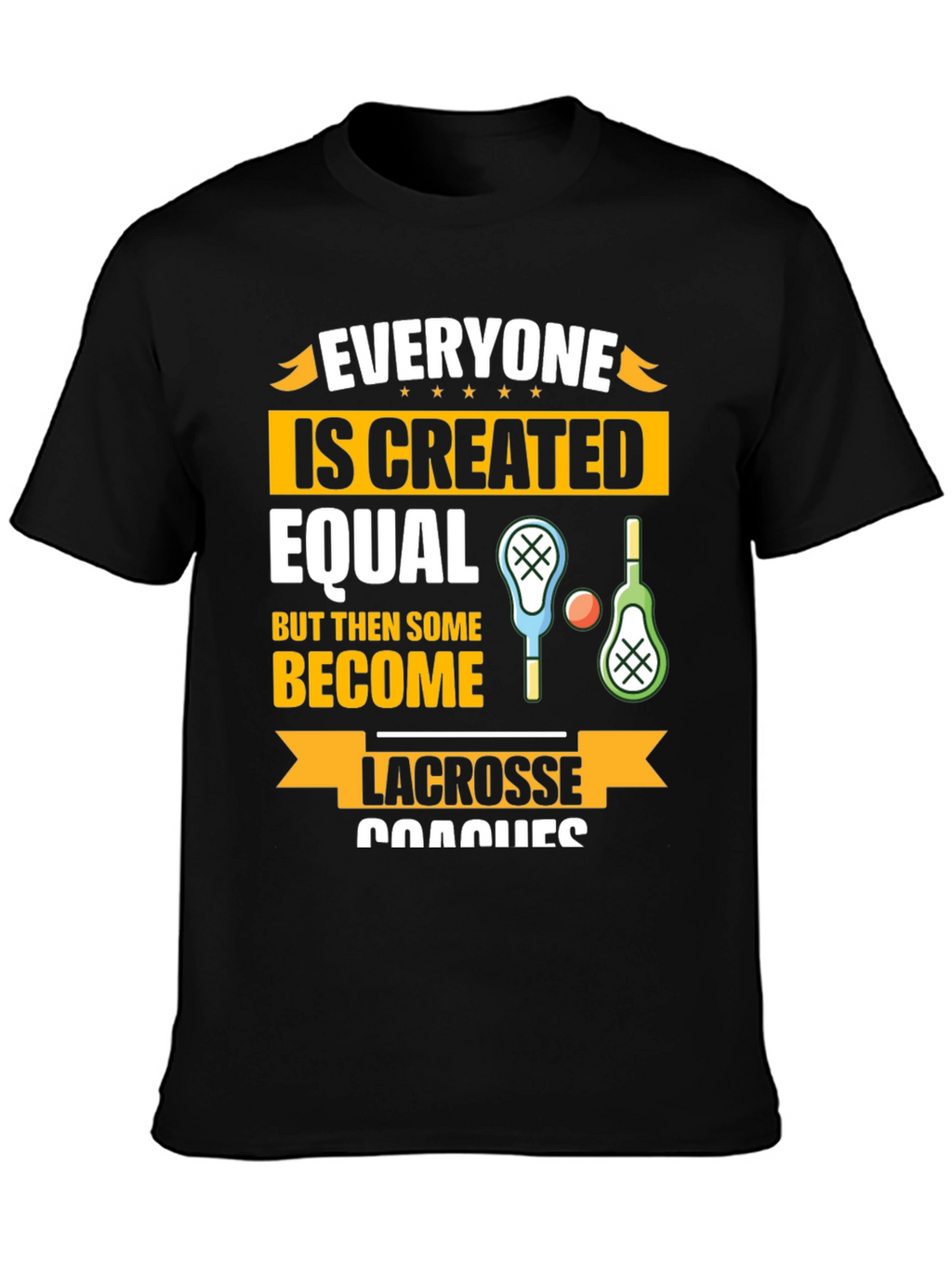 Lacrosse Coaches Graphic T-Shirt - Everyone is Created Equal