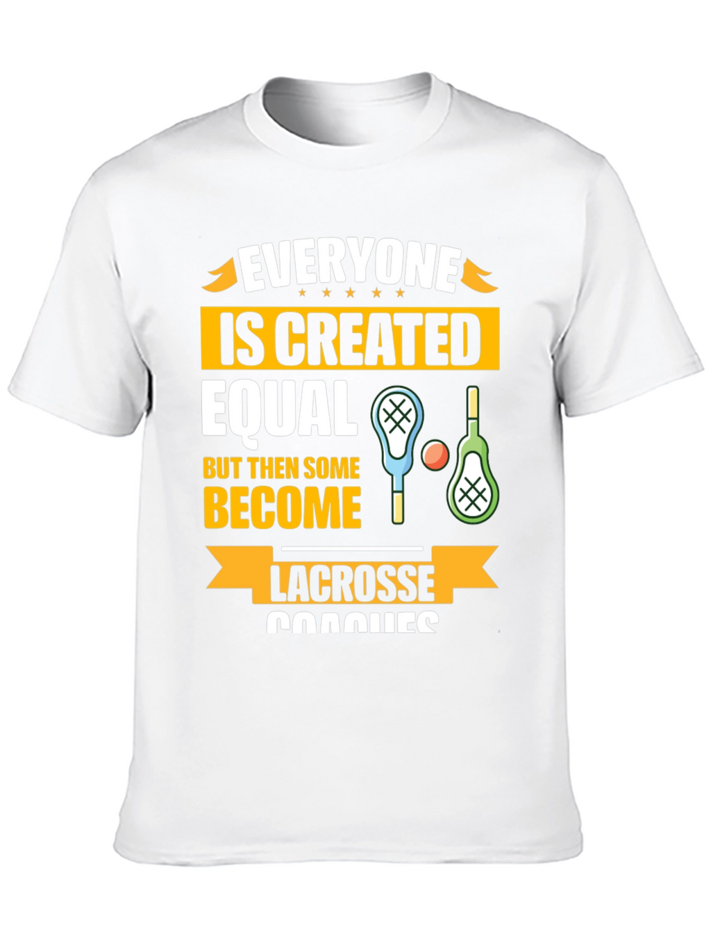 Lacrosse Coaches Graphic T-Shirt - Everyone is Created Equal