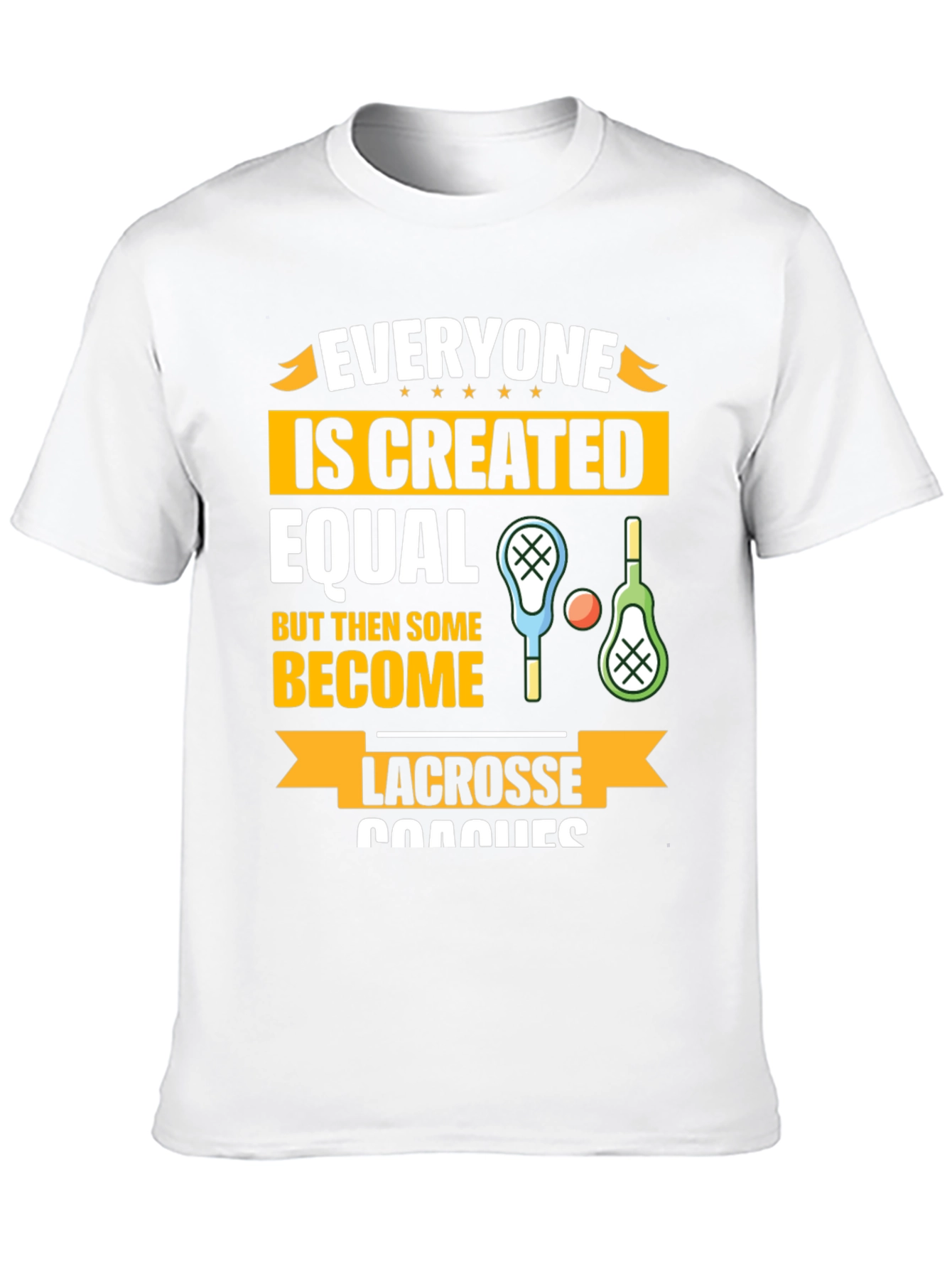 Lacrosse Coaches Graphic T-Shirt - Everyone is Created Equal