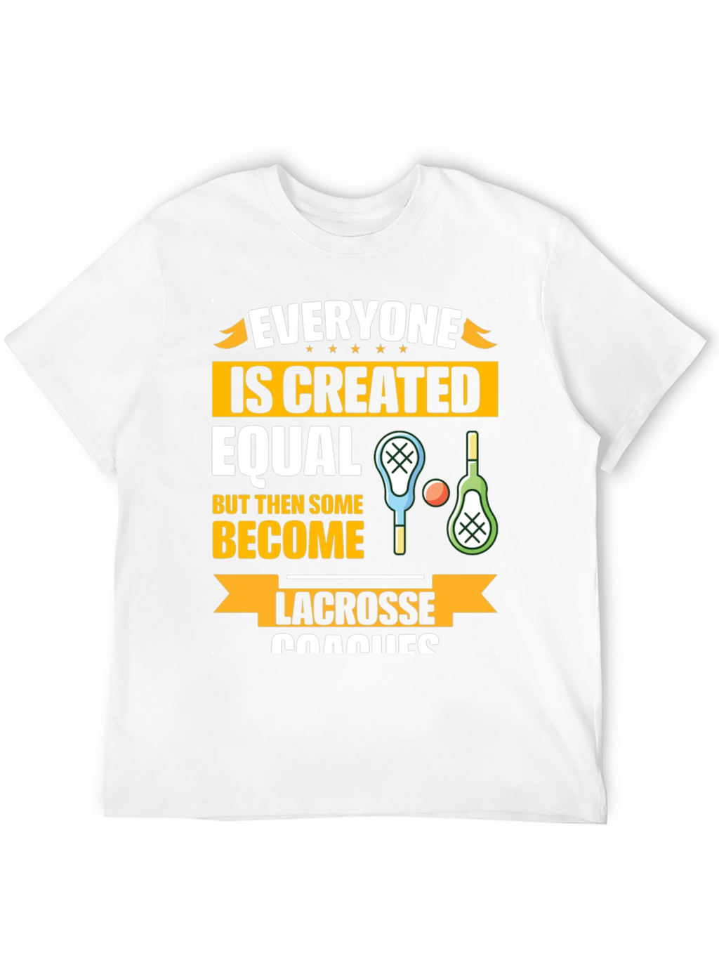 Lacrosse Coaches Graphic T-Shirt - Everyone is Created Equal