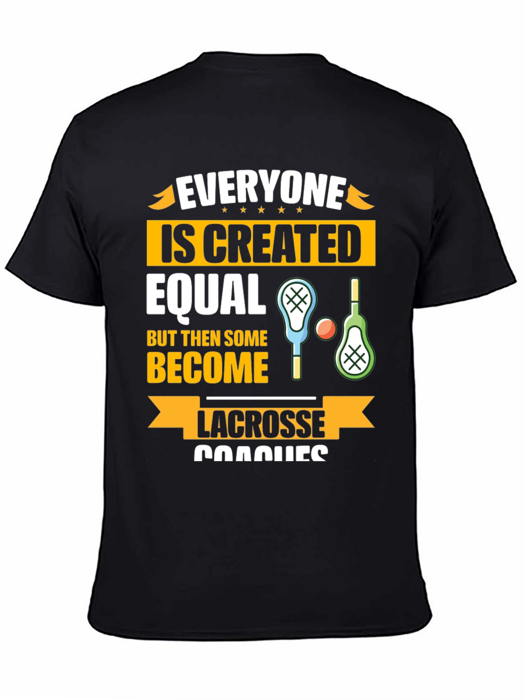 Lacrosse Coaches Graphic T-Shirt - Everyone is Created Equal