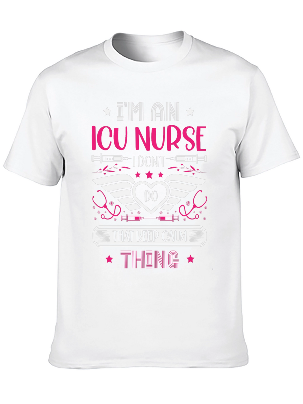 ICU Nurse Graphic T-Shirt: Keep Calm Thing