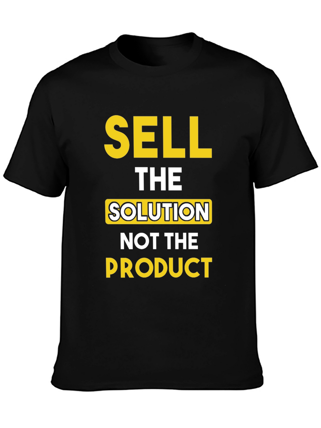 Sell The Solution T-Shirt - Motivational Tee