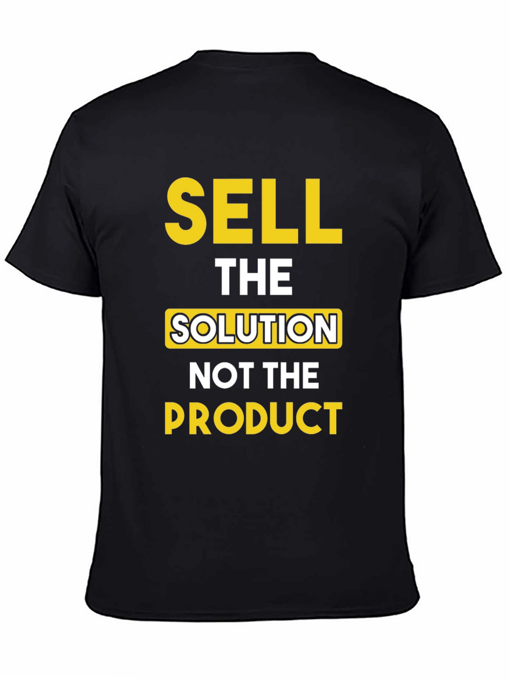 Sell The Solution T-Shirt - Motivational Tee