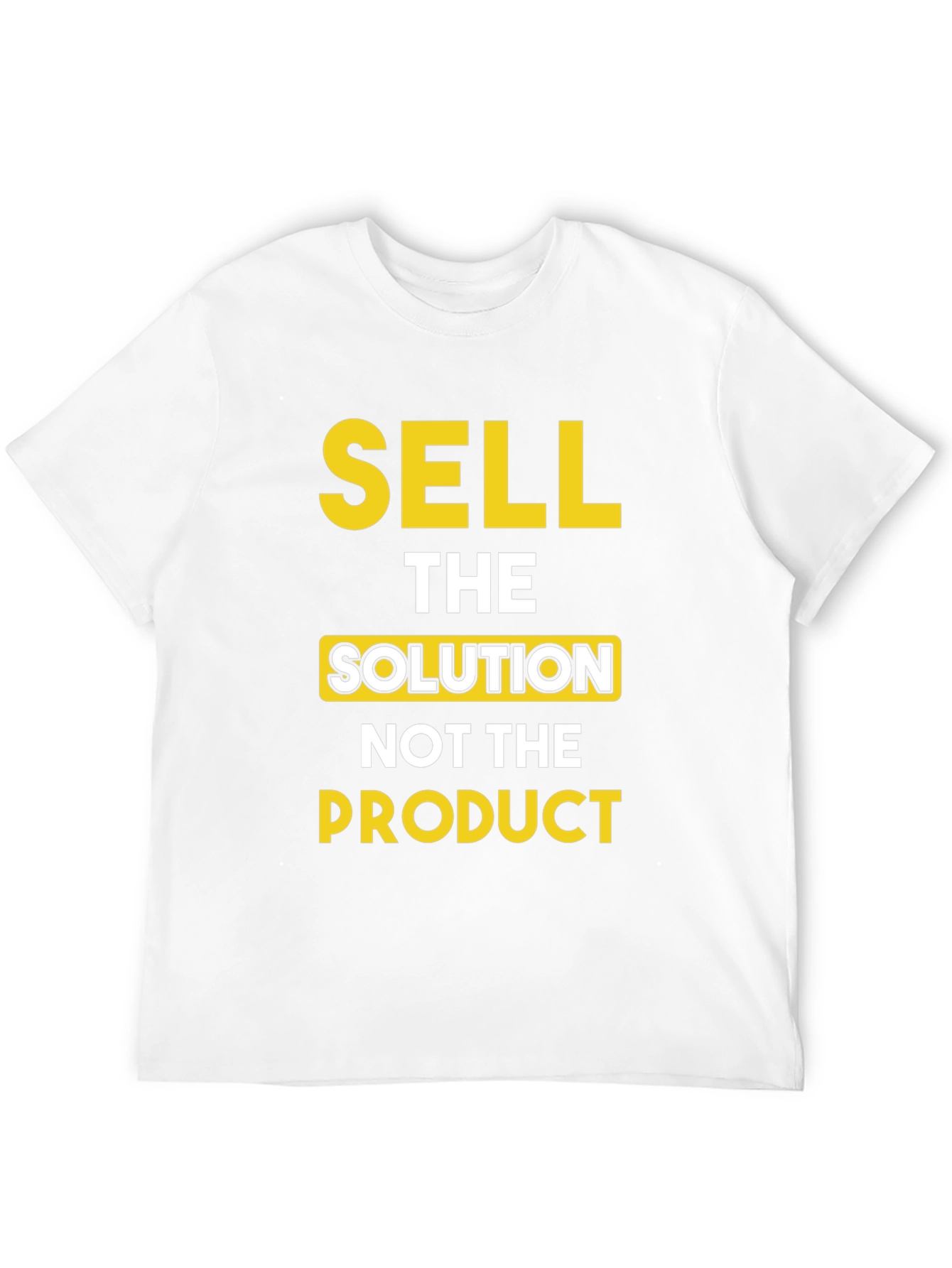 Sell The Solution T-Shirt - Motivational Tee
