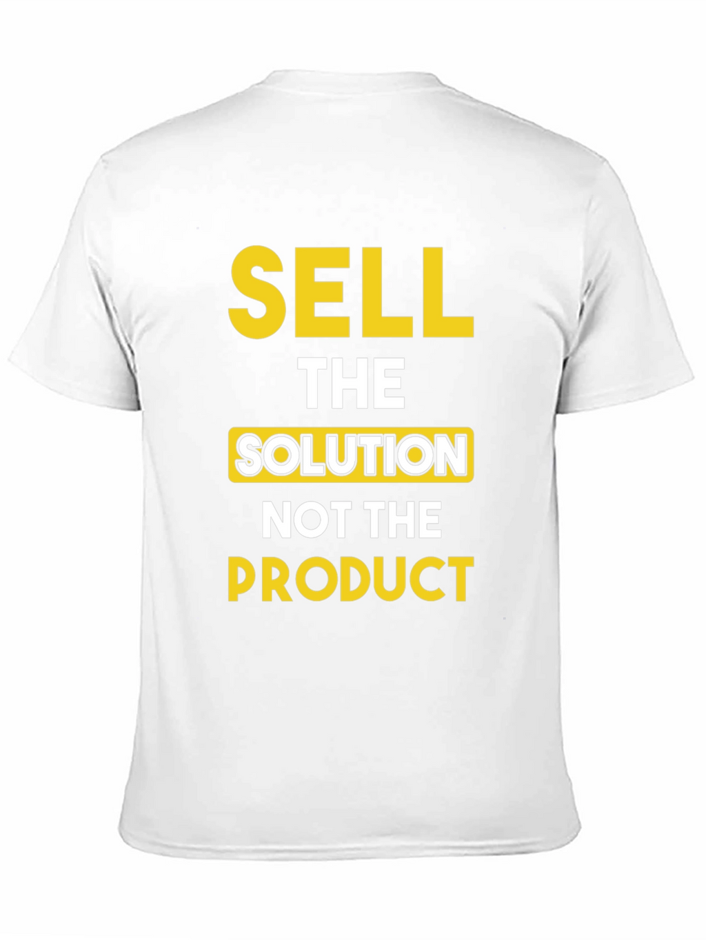 Sell The Solution T-Shirt - Motivational Tee