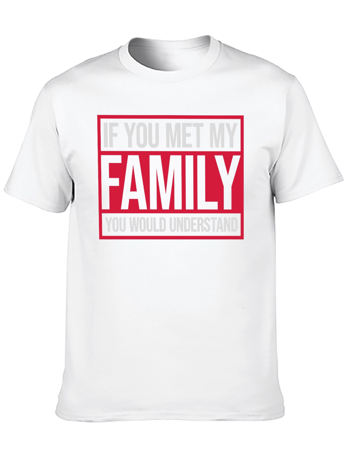 Funny Family T-Shirt: If You Met My Family...