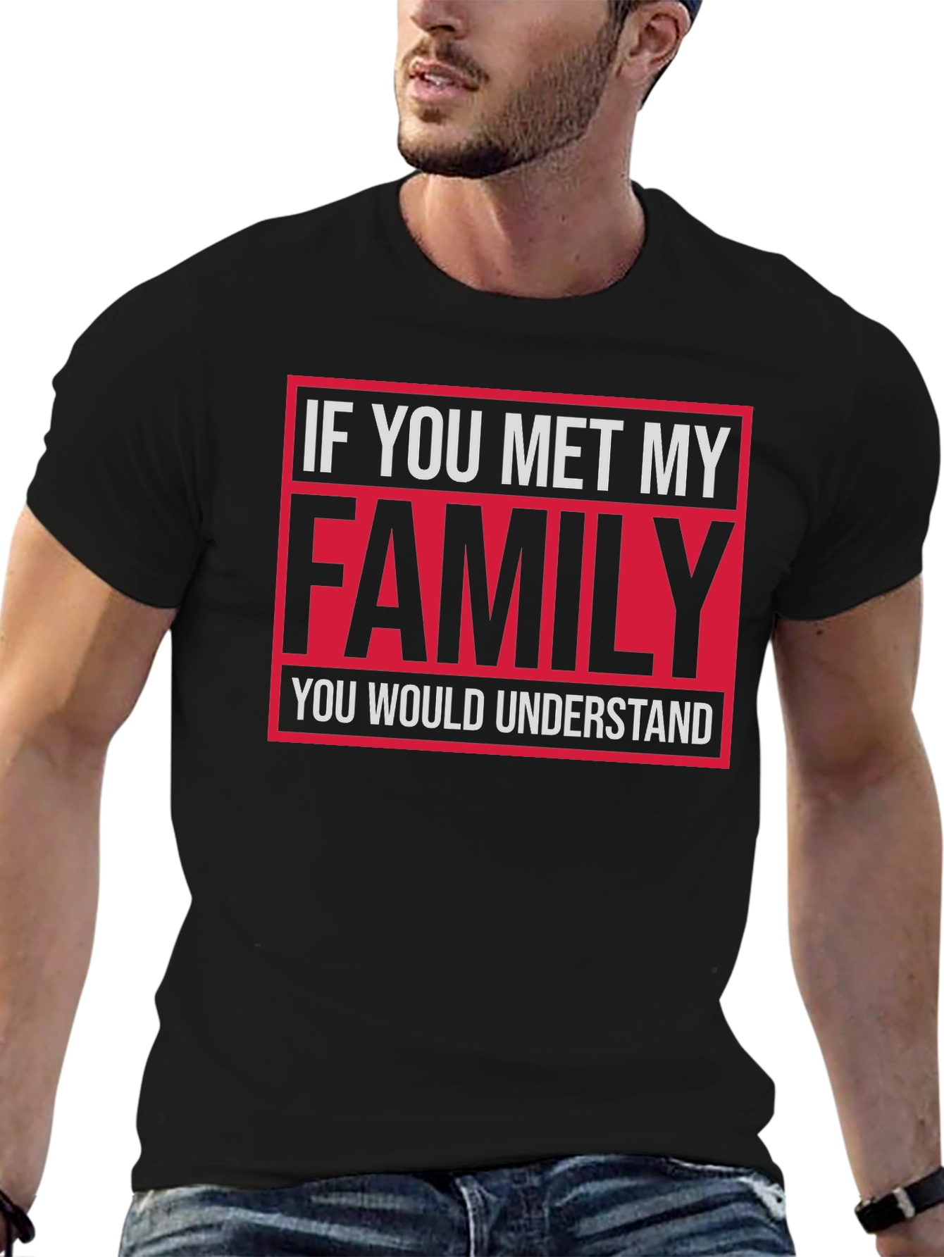 Funny Family T-Shirt: If You Met My Family...