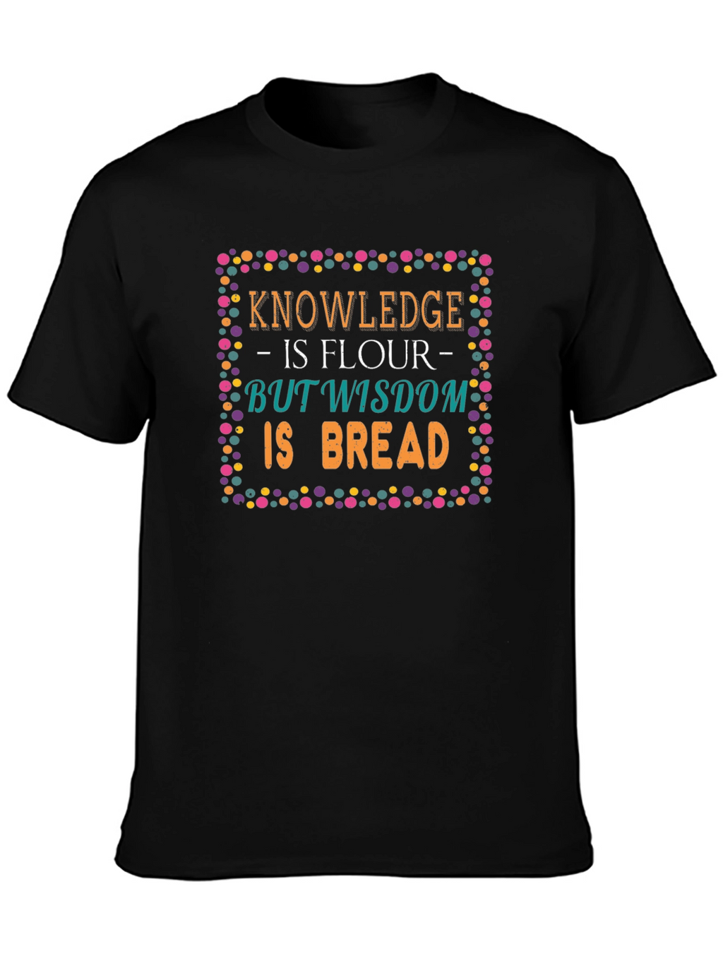 Knowledge Wisdom Bread T-Shirt