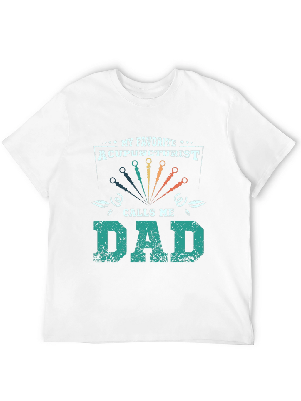 My Favorite Acupuncturist Calls Me Dad T-Shirt