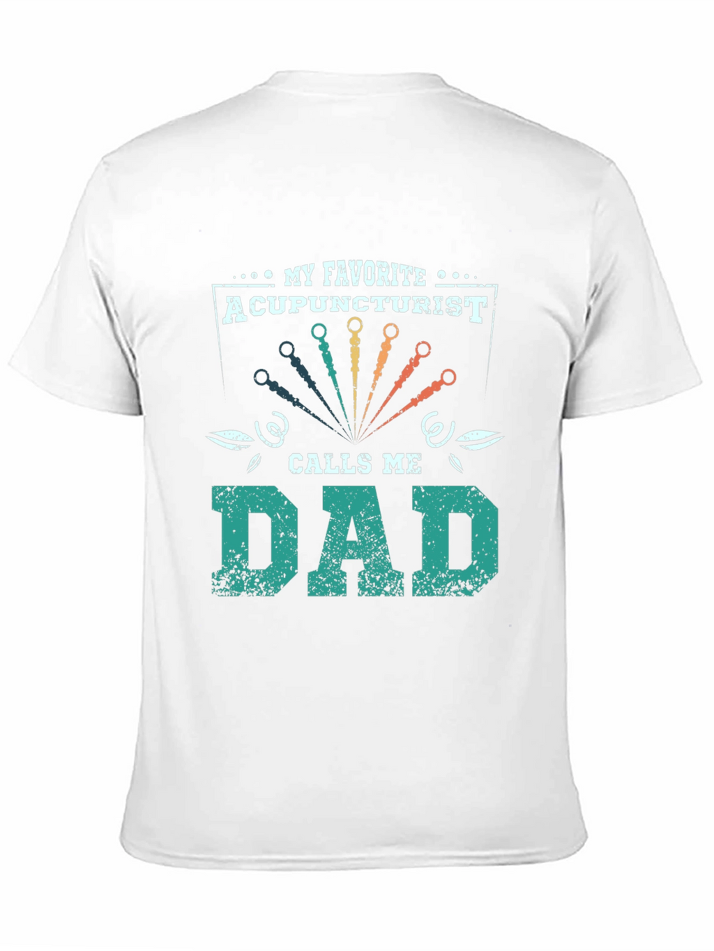 My Favorite Acupuncturist Calls Me Dad T-Shirt