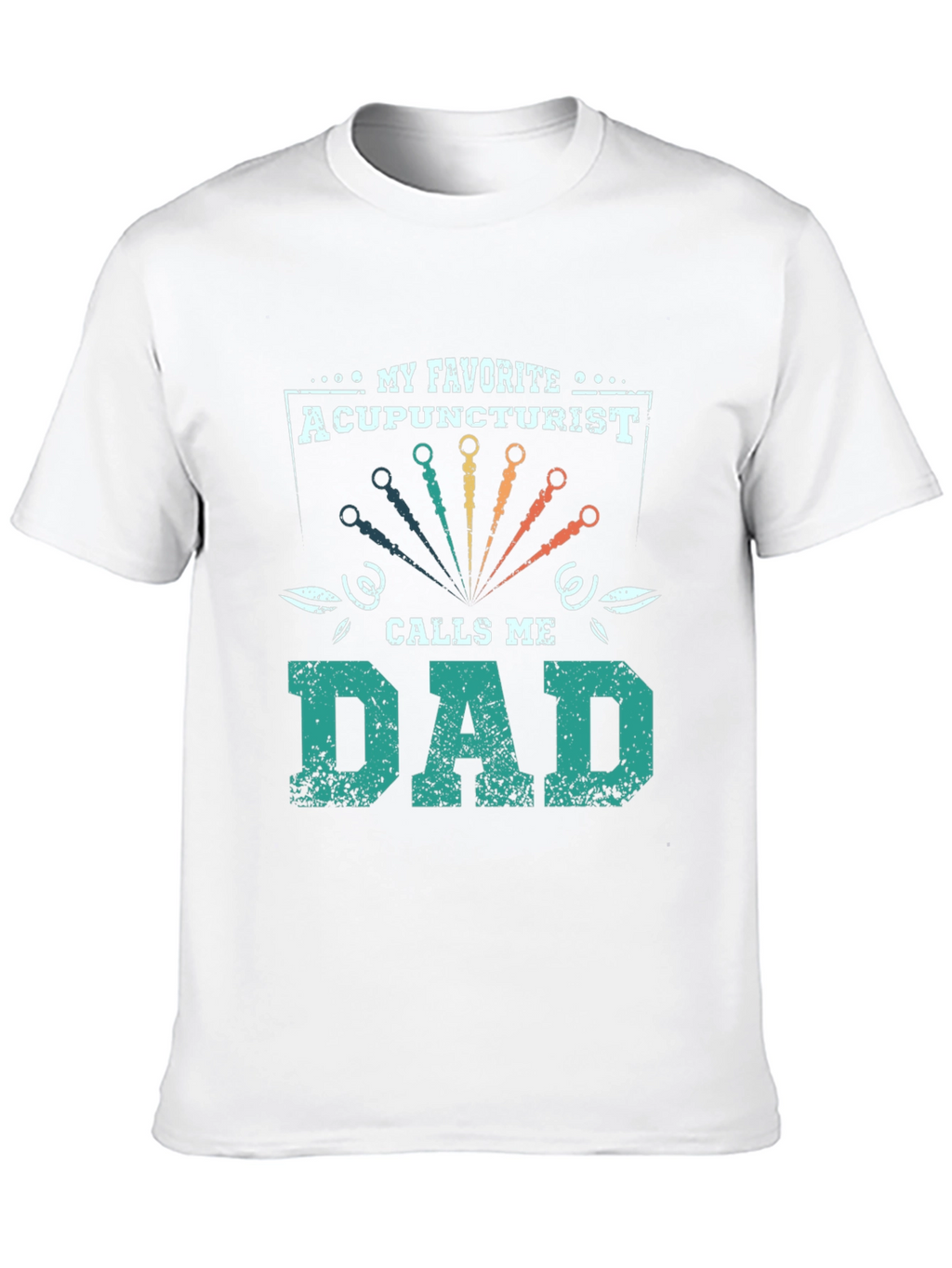 My Favorite Acupuncturist Calls Me Dad T-Shirt