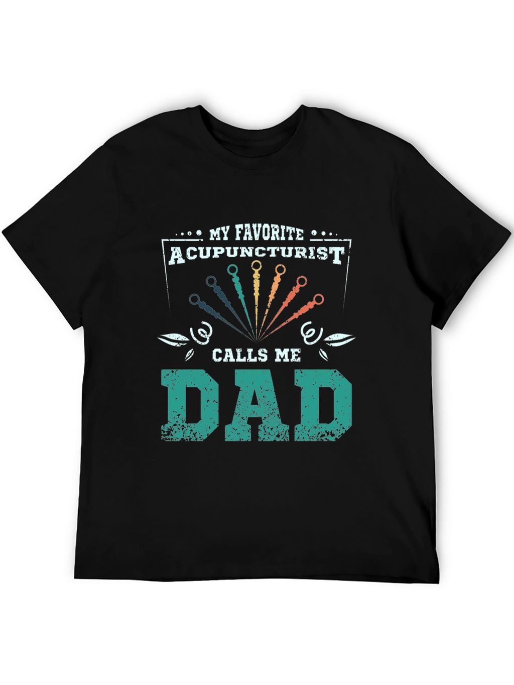 My Favorite Acupuncturist Calls Me Dad T-Shirt