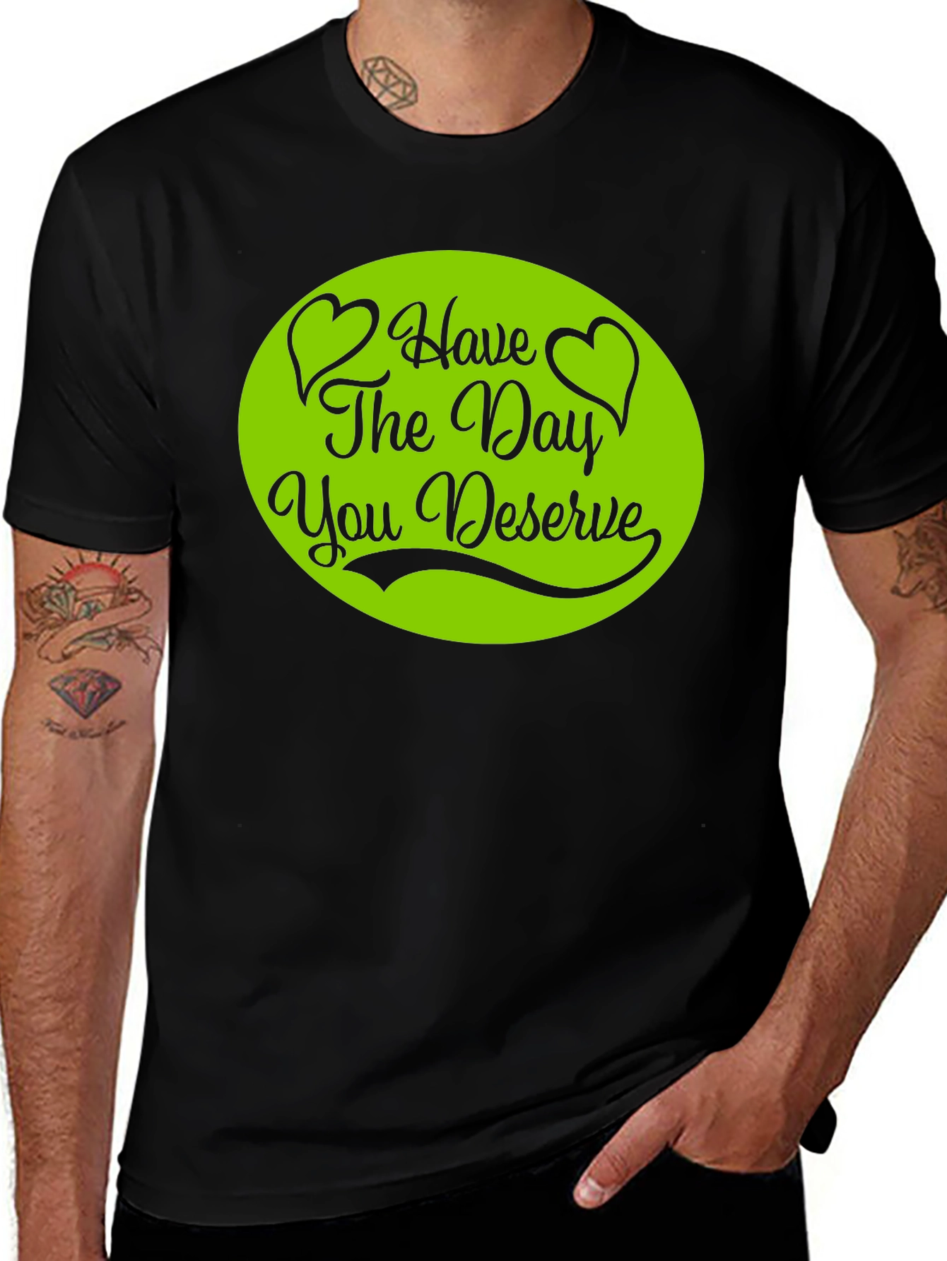 Have The Day You Deserve T-Shirt