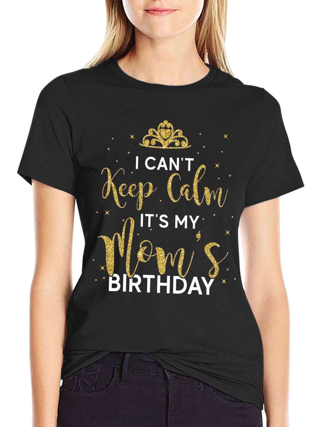 I Cant Keep Calm Its My Moms Birthday T-Shirt