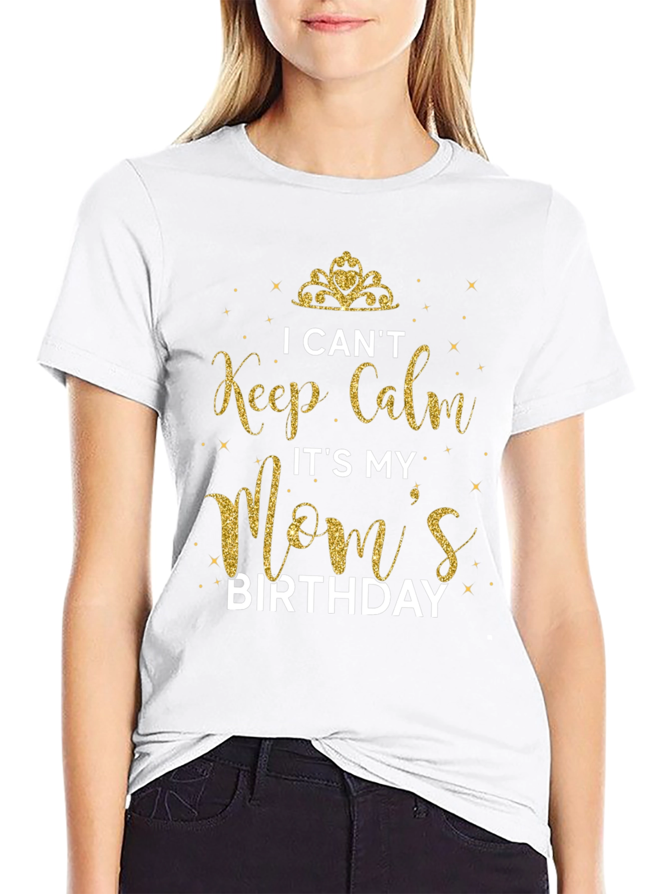 I Cant Keep Calm Its My Moms Birthday T-Shirt