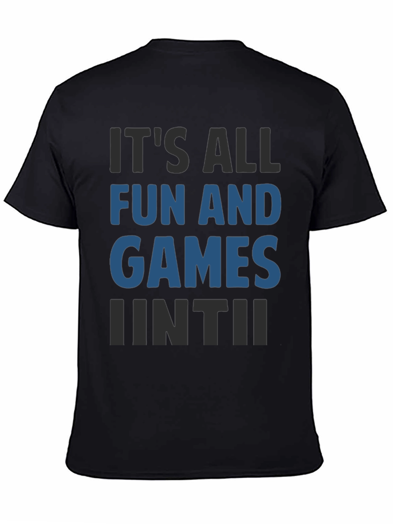 Its All Fun And Games Until Funny T-Shirt