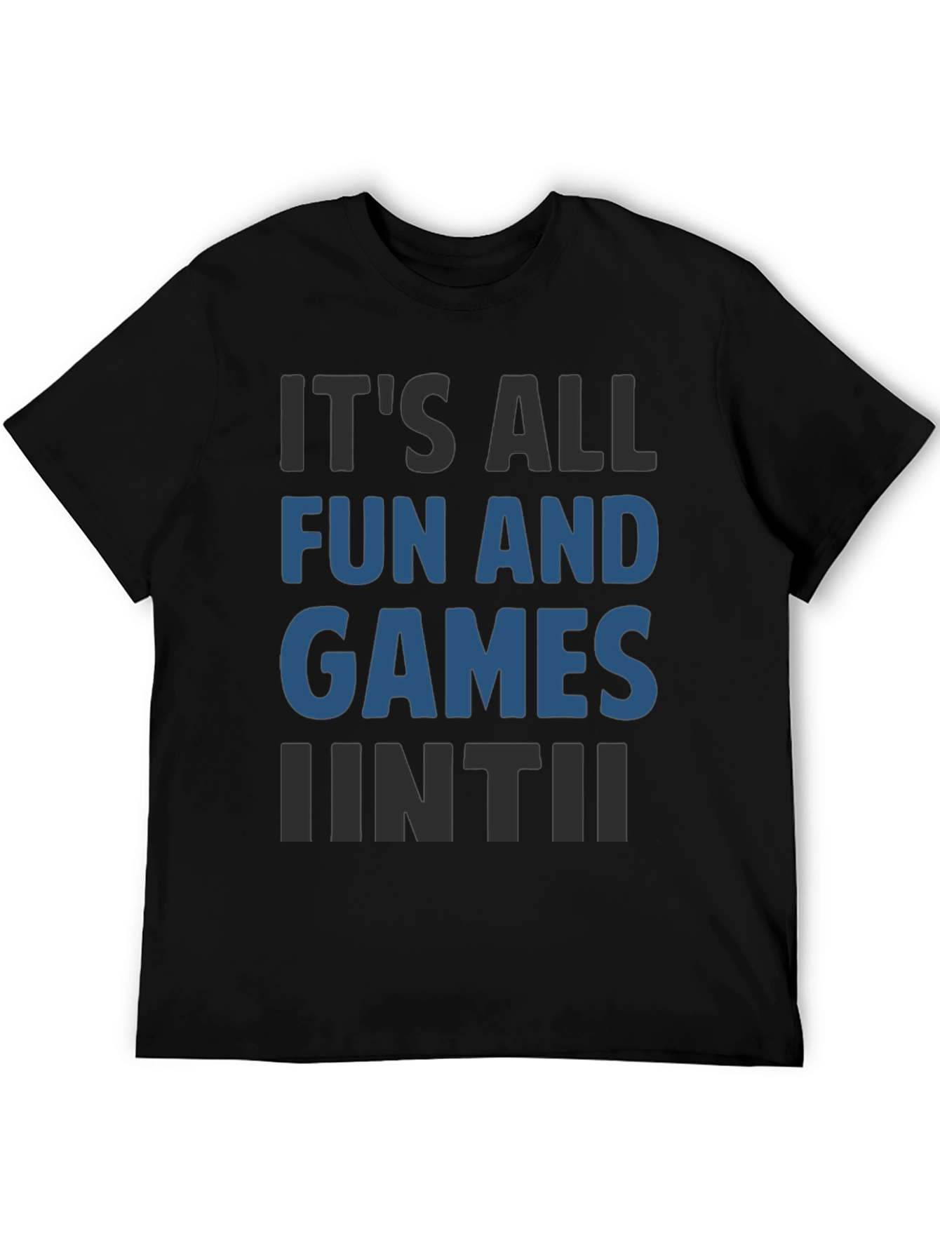 Its All Fun And Games Until Funny T-Shirt
